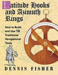 Latitude Hooks and Azimuth Rings : How to Build and Use 18 Traditional Navigational Tools