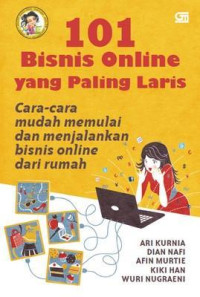 101 Bisnis Online yang Paling Laris : Cara-cara Mudah Memulai dan Menjalankan Bisnis Online dari Rumah