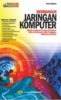 Membangun Jaringan Komputer : Mudah Membuat Jaringan Komputer (Wire & Wireless) untuk Pengguna Windows dan Linux