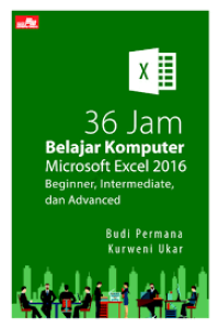 36 Jam Belajar Komputer : Microsoft Excel 2016 Beginner, Intermediate, dan Advanced