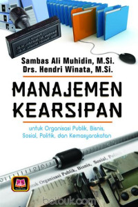 Manajemen Kearsipan Untuk Organisasi Publik, Bisnis, Sosial, Politik dan Kemasyarakatan