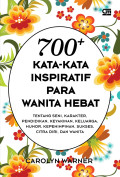 700+ Kata-Kata Inspiratif Para Wanita Hebat : Tentang Seni, Karakter, Pendidikan, Keyakinan, Keluarga, Humor, Kepemimpinan, Sukses, Citra Diri, dan Wanita