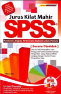 Jurus Kilat Mahir SPSS : Panduan Lengkap SPSS Data Statistik untuk Pemula
