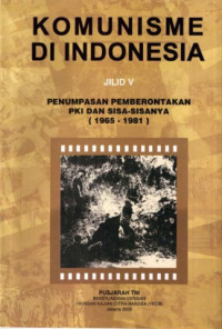 Komunisme di Indonesia Jilid V : Penumpasan Pemberontakan PKI dan Sisa-sisanya (1965 - 1981)