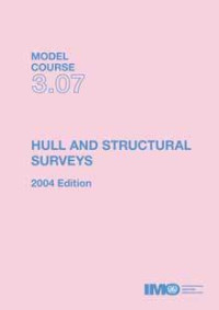 Model Course 3.07 : Hull and Structural  Surveys 2004 Edition Compendium - Volume 1 Parts A, C, D, E