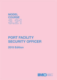 Model Course 3.21 : Port Facility Security Officer 2003 Edition
