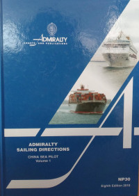 Admiralty Sailing Directions : China Sea Pilot Vol. I ( The west side of South China Sea from Tanjung Lompat on the eastern side of Peninsular Malaysia to Zhelang Yan in China; Pulai-Pulai Anambas, Hainan Dao, and the islands and banks bordering the main route from Singapore Strait to Hong Kong )