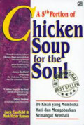 A 5th Portion of Chicken Soup for the Soul : 84 Kisah yang Membuka Hati dan Mengobarkan Semangat Kembali