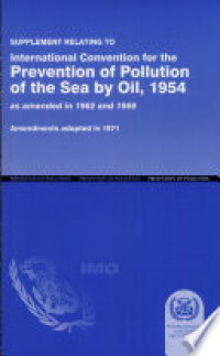 Supplement Relating to International Convention for the Prevention of Pollution of the Sea by Oil, 1954 : as amended in 1962 and 1969, Amendments adopted in 1971