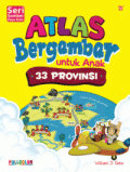 Atlas Bergambar Untuk Anak : 33 Provinsi