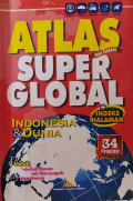 Atlas Super Global Indonesia & Dunia : 34 Propinsi Indonesia