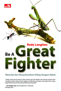 Be A Great Fighter : Memulai dan Menyelesaikan Hidup dengan Hebat