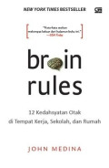 Brain Rules : 12 Kedahsyatan Otak di Tempat Kerja, Sekolah, dan Rumah