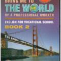 Bring Me to the World of a Professional Worker : English for Vocational School Book 2