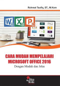 Cara Mudah Mempelajari Microsoft Office 2016 : Dengan Mudah dan Jelas