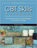 Cognitive-Behavioral therapy CBT Skills Workbook : Practical Exercises and Worksheets to Promote Change