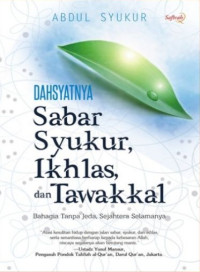 Dahsyatnya Sabar Syukur, Ikhlas, dan Tawakkal : Bahagia Tanpa Jeda, Sejahtera Selamanya