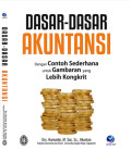 Dasar-Dasar Akuntansi : Dengan Contoh Sederhana untuk Gambaran yang Lebih Kongkrit