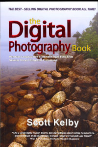 The Digital Photography Book : Panduan Lengkap dan Sistematis Agar Foto Anda Sekelas Karya Fotografer Profesional Volume 1