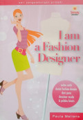 I am a Fashion Designer : Serba Serbi Dunia Fashion Desain dari Para Desainer Muda & Pelaku Bisnis