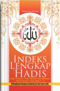 INDEKS LENGKAP HADIS : Cara Praktis dan Mudah Menemukan Hadis Sesuai Tema dari A-Z