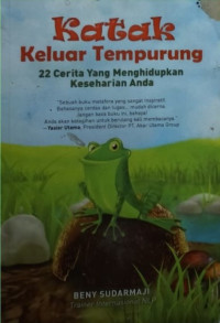 Katak Keluar Tempurung : 22 Cerita yang Menghidupkan Keseharian Anda