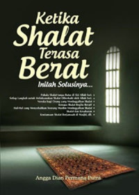 Ketika Shalat Terasa Berat : Inilah Solusinya...