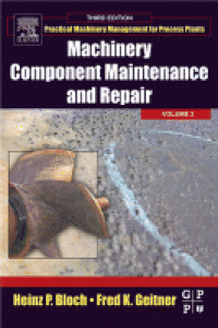 Practical Machinery Management for Process Plants : Machinery Component Maintenance and Repair Volume 3