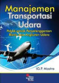 Manajemen Transportasi Udara : Pokok-Pokok Penyelenggaraan Bisnis Jasa Angkutan Udara