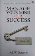 Manage Your Mind for Success : Re-program pikiran Anda untuk Meraih Sukses