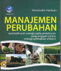 Manajemen Perubahan : Membalik Arah Menuju Usaha Perkebunan yang Tangguh Melalui Strategi Optimalisasi Efisiensi