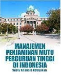 Manajemen Penjaminan Mutu Perguruan Tinggi di Indonesia : Suatu Analisis Kebijakan