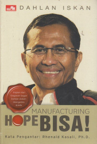 Manufacturing Hope: Bisa! : Impian dan Gagasan Segar Dahlan dalam Mengelola BUMN