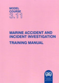 Model Course 3.11 : Marine Accident and Incident Investigation Training Manual