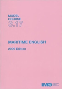 Model Course 3.17 : Maritime English 2009 Edition