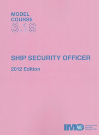 Model Course 3.19 : Ship Security Officer 2012 Edition