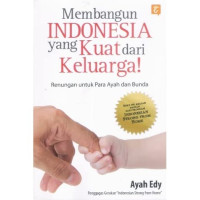 Membangun Indonesia yang Kuat dari Keluarga! : Renungan untuk Para Ayah dan Bunda