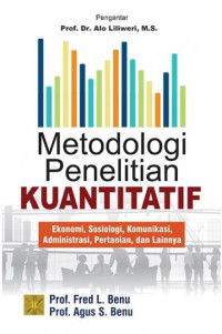 Metodologi Penelitian Kuantitatif : Ekonomi, Sosiologi, Komunikasi, Administrasi, Pertanian, dan Lainnya