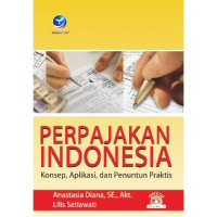 Perpajakan Indonesia : Konsep, Aplikasi, dan Penuntun Praktis