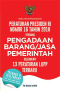 Peraturan Presiden RI Nomor 16 Tahun 2018 Tentang Pengadaan Barang/Jasa Pemerintah dilengkapi 13 Peraturan LKPP Terbaru