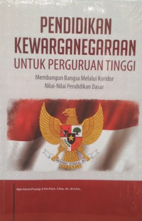 Pendidikan Kewarganegaraan untuk Perguruan Tinggi : Membangun Bangsa Melalui Koridor Nilai-Nilai Pendidikan Dasar