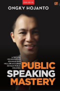 Public Speaking Mastery : 16 Rahasia Meningkatkan Kekayaan dan Melejitkan Karier dengan Teknik Public Speaking