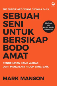 Sebuah Seni Untuk Bersikap Bodo Amat : Pendekatan yang Waras demi Menjalani Hidup yang Baik