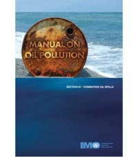 Manual on Oil Pollution : Section IV - Combating Oil Spills