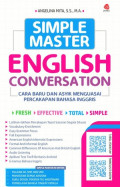 Simple Master English Conversation : Cara Super Baru dan Asyik Menguasai Percakapan Bahasa Inggris