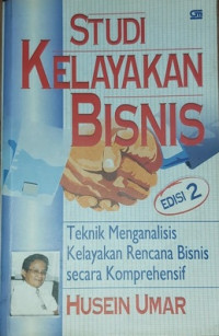 Studi Kelayakan Bisnis : Teknik Menganalisis Kelayakan Rencana Bisnis Secara Komprehensif  Edisi 2