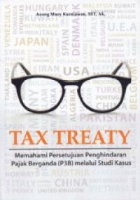 Tax Treaty : Memahami Persetujuan Penghindaran Pajak Berganda (P3B) Melalui Studi Kasus