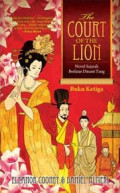 The Court of The Lion : Novel Sejarah Berlatar Dinasti Tang Buku Ketiga