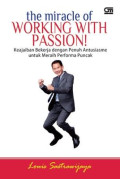 The Miracle of Working With Passion! : Keajaiban Bekerja dengan Penuh Antusiasme untuk Meraih Performa Puncak