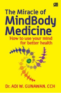 The Miracle of MinBody Medicine : How to Use Your Mind for Better Health